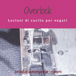 Overlock - Lezioni di cucito per negati overlock