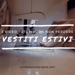 Vestiti estivi - 3 videotutorial da non perdere abiti estate