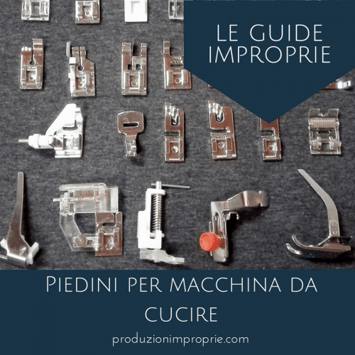 I Piedini Per Macchina Da Cucire - Le Guide Improprie