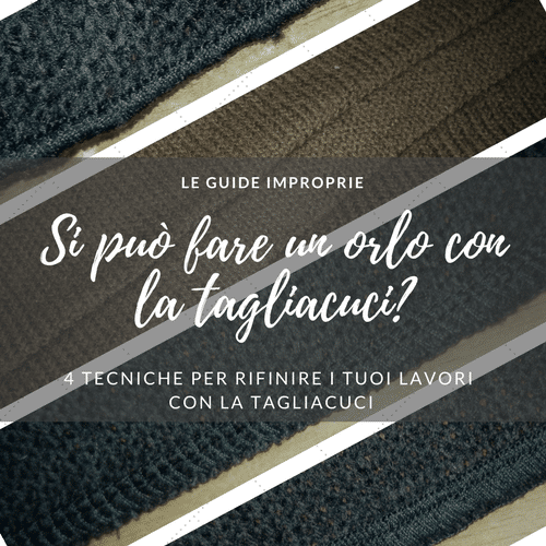 Si può fare un orlo con la tagliacuci? - 4 tecniche per rifinire con la tagliacuci