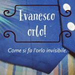 Evanesco orlo! Come si fa l'orlo invisibile. Evanesco orlo! Come si fa l'orlo invisibile.