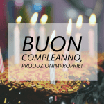 Buon compleanno, produzionimproprie! buon compleanno