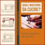 Quale macchina da cucire scegliere? Guida impropria all'acquisto quale macchina da cucire