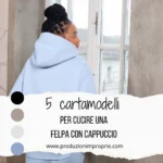 5 cartamodelli per cucire una felpa con cappuccio 5 cartamodelli per una felpa con cappuccio