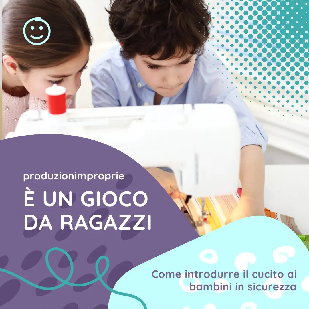 E' un gioco da ragazzi - Come introdurre il cucito ai bambini in sicurezza cucito per bambini