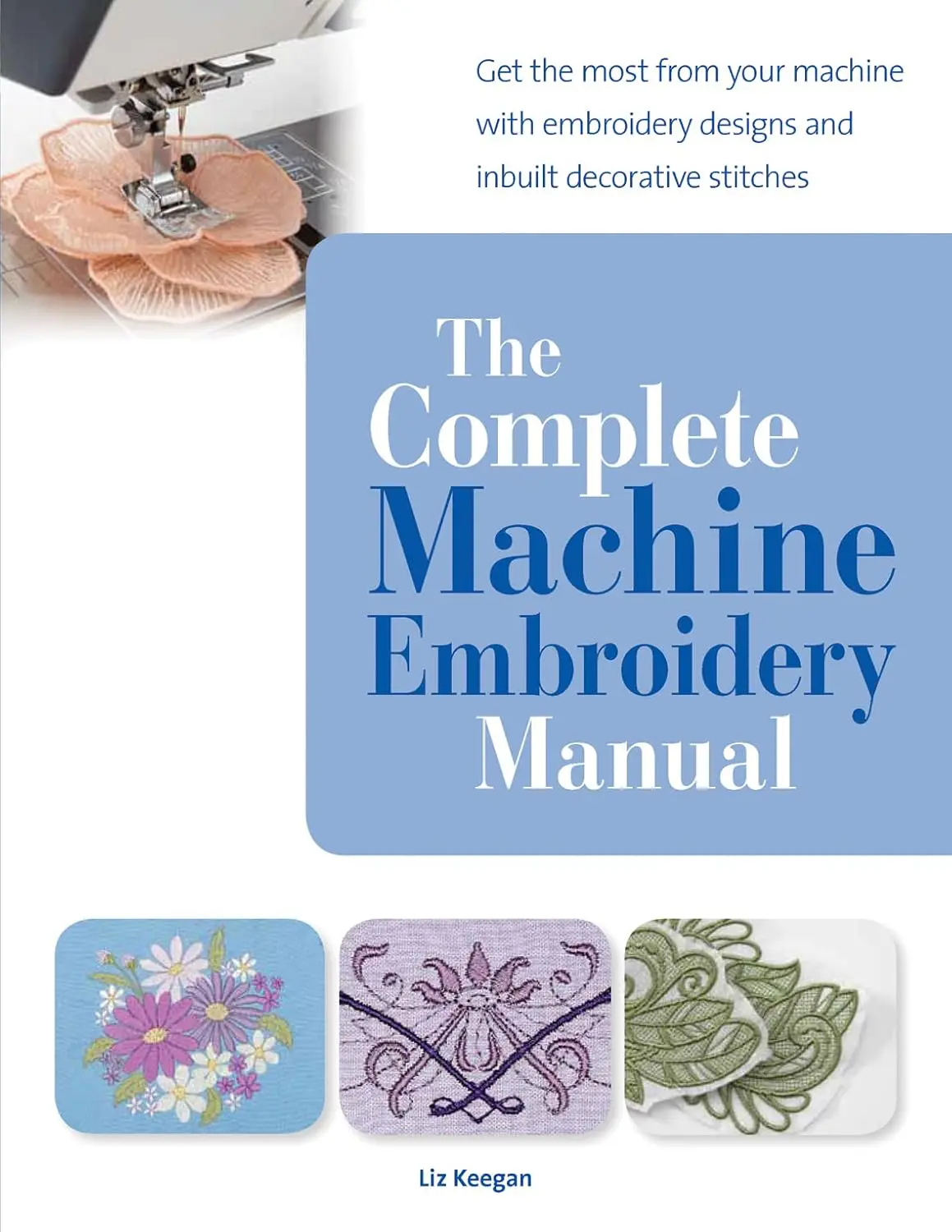 Copertina del libro "Il Manuale Completo del Ricamo a Macchina" di Liz Keegan. Una guida completa e illustrata per chi vuole imparare a ricamare con la macchina da cucire. Scopri tutti i segreti del ricamo a macchina, dai punti base ai progetti più complessi. Perfetto per principianti e appassionati di ricamo.