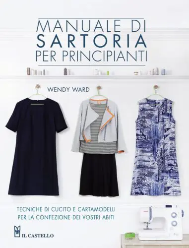 Copertina di "Manuale di sartoria per principianti" di Wendy Ward, una guida completa per chi vuole iniziare a cucire, con esempi di progetti e tecniche di base.