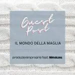 Il mondo della maglia con Annarita Ceretti alias Ninalou - Guest Post