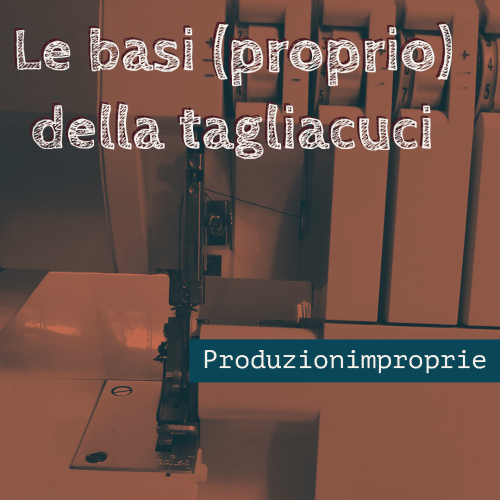 Le basi (proprio) della tagliacuci - produzionimproprie